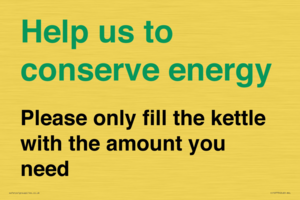 Help us to conserve energy - Please only fill the kettle with the amount you need